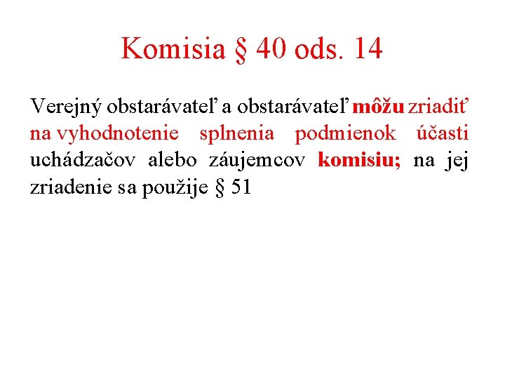 Komisia § 40 ods. 14 Verejný obstarávateľ a obstarávateľ môžu zriadiť na vyhodnotenie splnenia