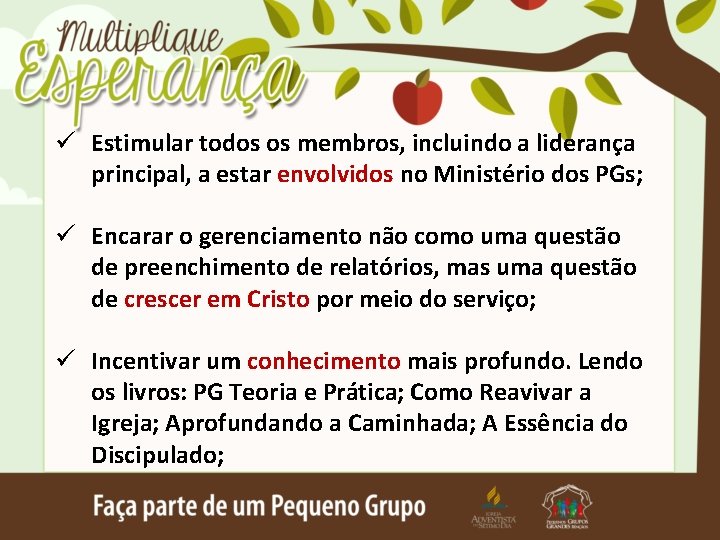 ü Estimular todos os membros, incluindo a liderança principal, a estar envolvidos no Ministério