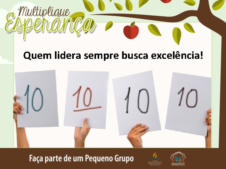 Quem lidera sempre busca excelência! 