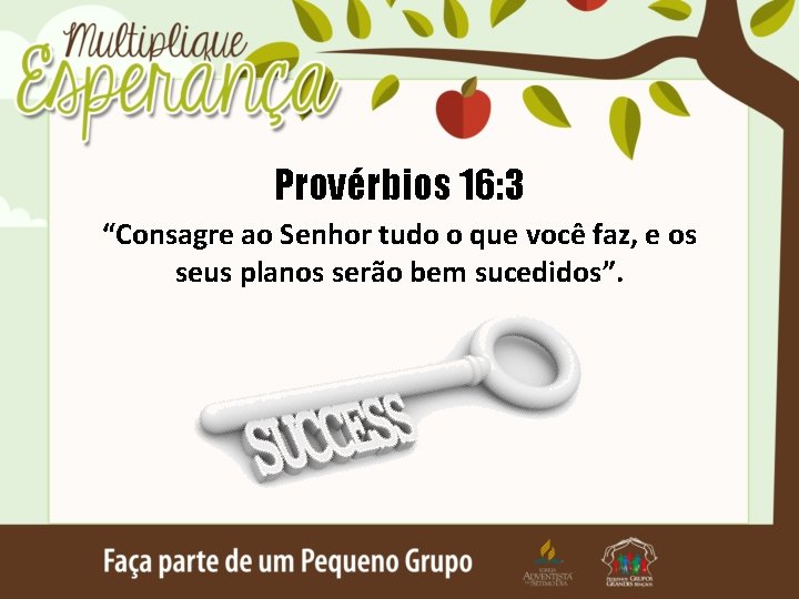 Provérbios 16: 3 “Consagre ao Senhor tudo o que você faz, e os seus