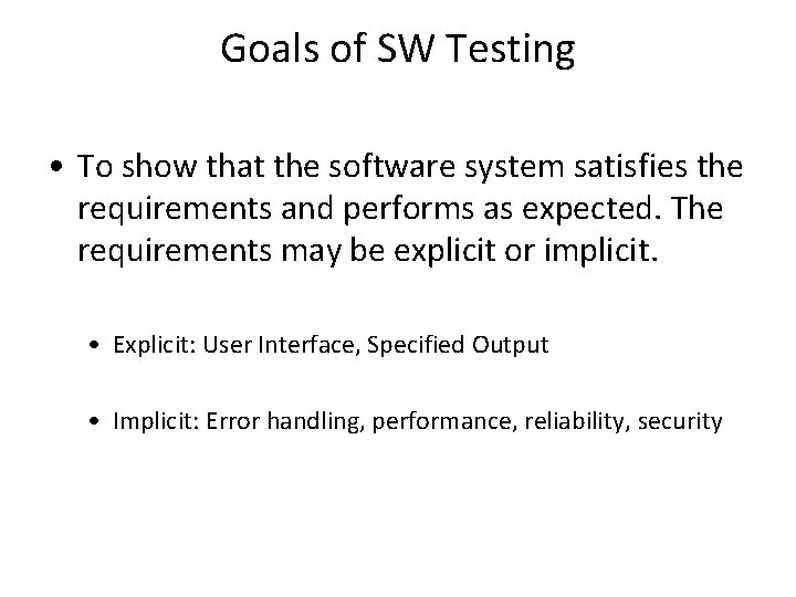 Goals of SW Testing • To show that the software system satisfies the requirements