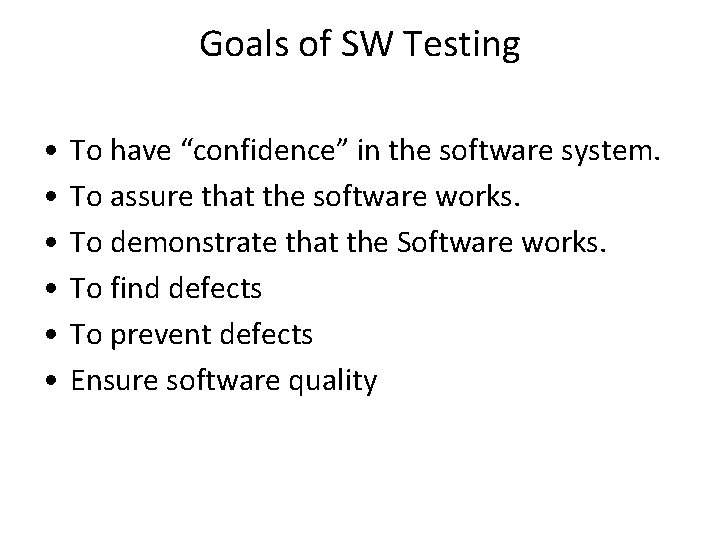 Goals of SW Testing • • • To have “confidence” in the software system.