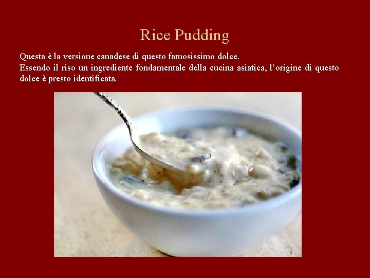 Rice Pudding Questa è la versione canadese di questo famosissimo dolce. Essendo il riso