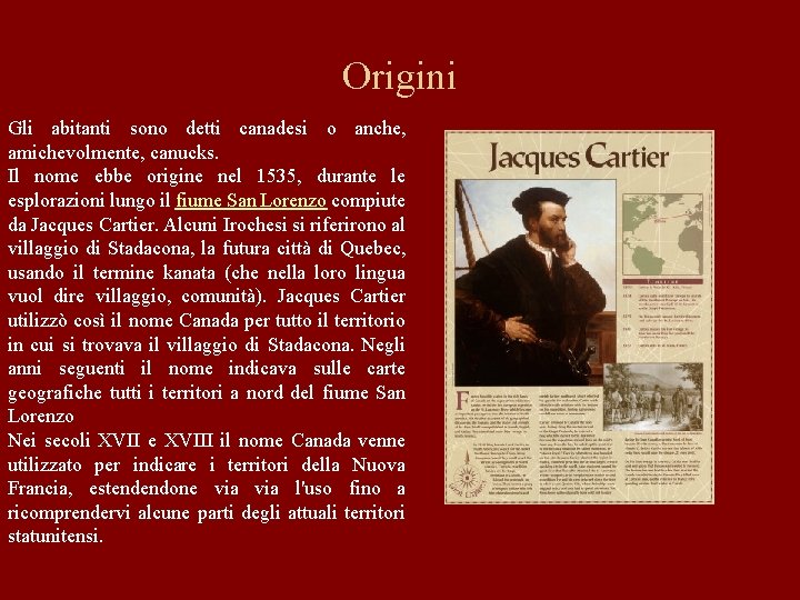 Origini Gli abitanti sono detti canadesi o anche, amichevolmente, canucks. Il nome ebbe origine