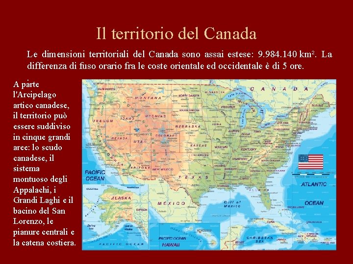 Il territorio del Canada Le dimensioni territoriali del Canada sono assai estese: 9. 984.