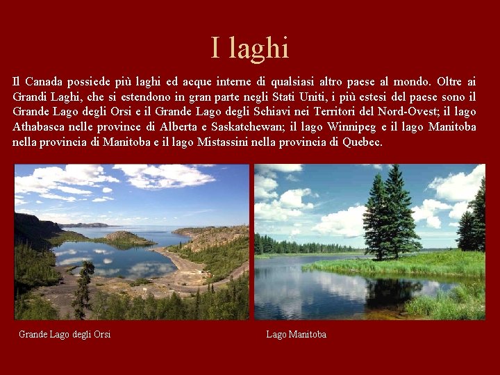 I laghi Il Canada possiede più laghi ed acque interne di qualsiasi altro paese