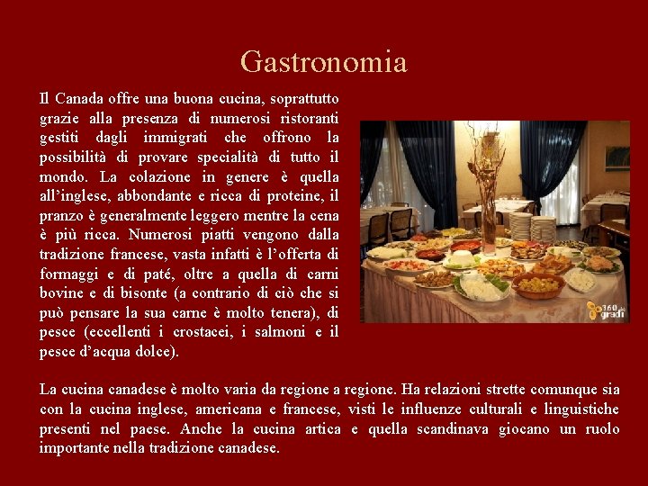 Gastronomia Il Canada offre una buona cucina, soprattutto grazie alla presenza di numerosi ristoranti