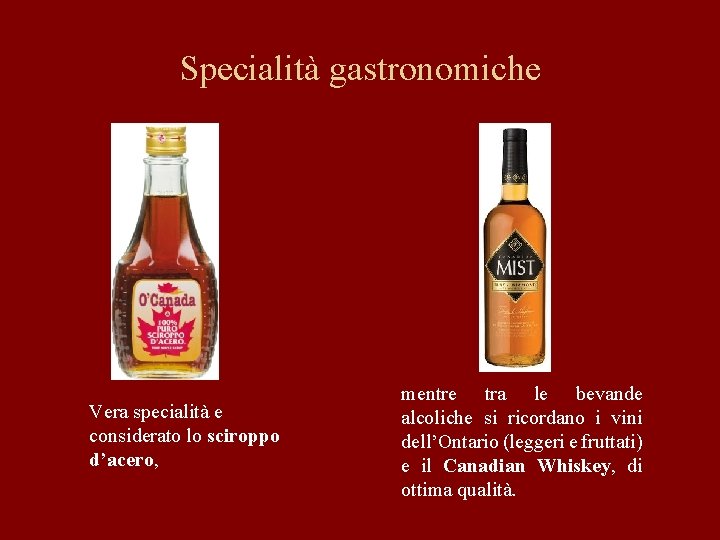Specialità gastronomiche Vera specialità e considerato lo sciroppo d’acero, mentre tra le bevande alcoliche