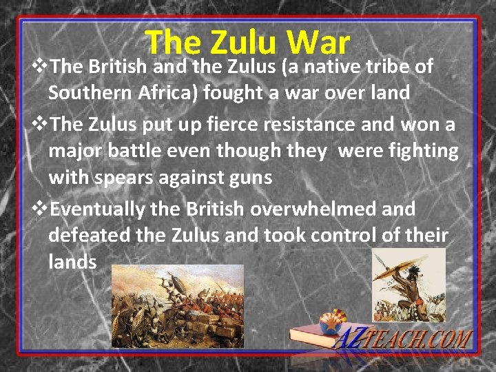 The Zulu War v. The British and the Zulus (a native tribe of Southern