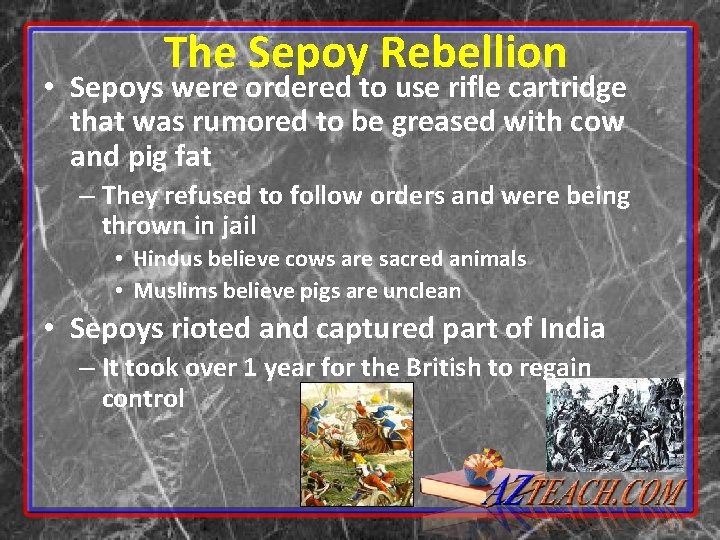 The Sepoy Rebellion • Sepoys were ordered to use rifle cartridge that was rumored