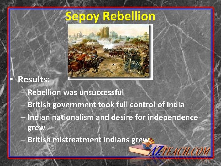 Sepoy Rebellion • Results: – Rebellion was unsuccessful – British government took full control