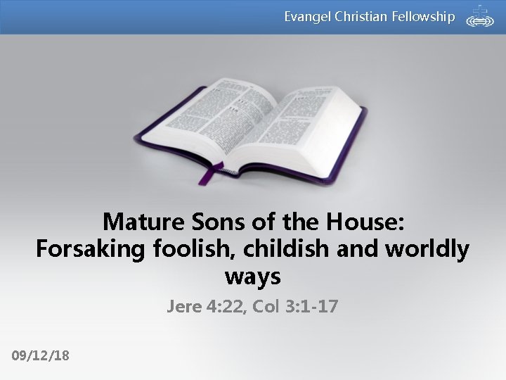 Evangel Christian Fellowship Mature Sons of the House: Forsaking foolish, childish and worldly ways