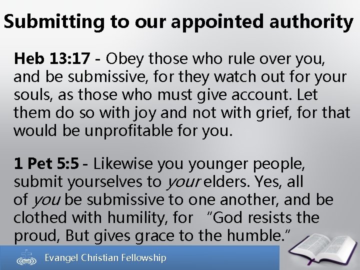 Submitting to our appointed authority Heb 13: 17 - Obey those who rule over