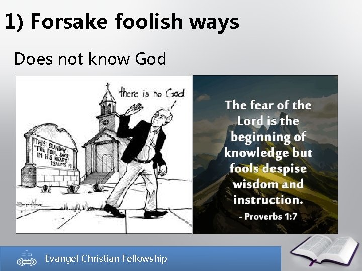 1) Forsake foolish ways Does not know God Evangel Christian Fellowship 
