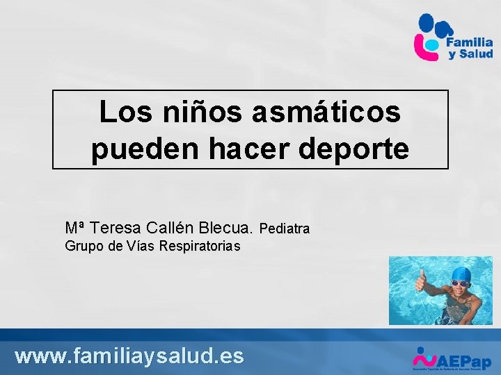 Los niños asmáticos pueden hacer deporte Mª Teresa Callén Blecua. Pediatra Grupo de Vías