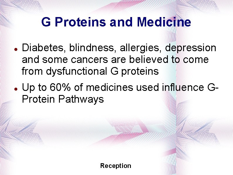 G Proteins and Medicine Diabetes, blindness, allergies, depression and some cancers are believed to