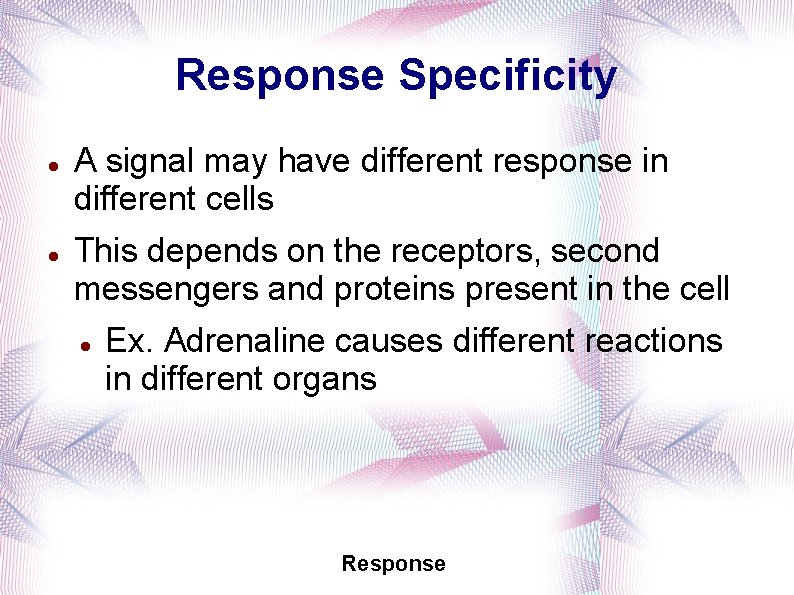 Response Specificity A signal may have different response in different cells This depends on
