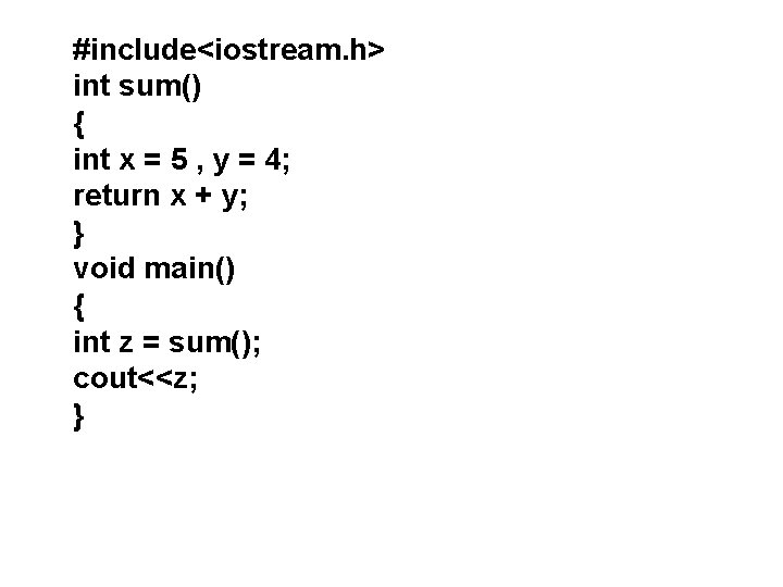 #include<iostream. h> int sum() { int x = 5 , y = 4; return
