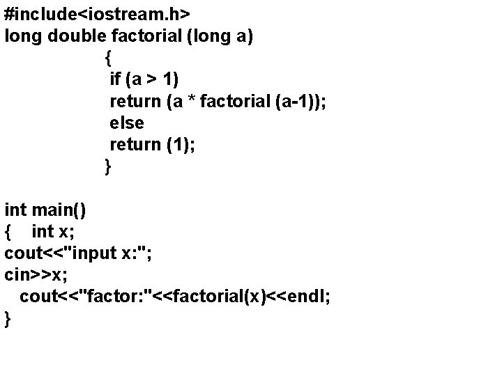 #include<iostream. h> long double factorial (long a) { if (a > 1) return (a