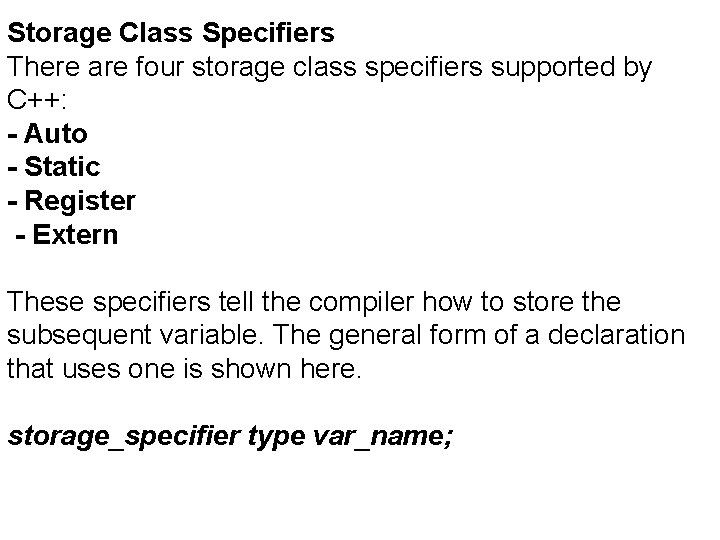 Storage Class Specifiers There are four storage class specifiers supported by C++: - Auto