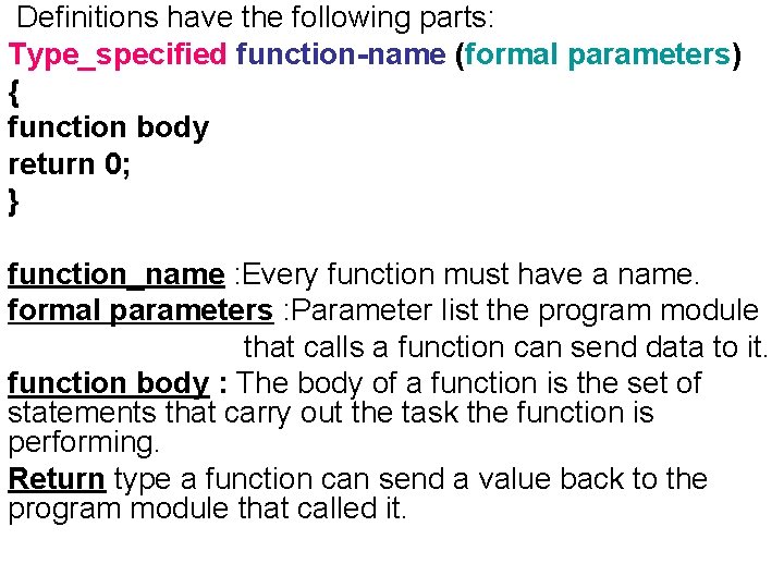 Deﬁnitions have the following parts: Type_specified function-name (formal parameters) { function body return 0;
