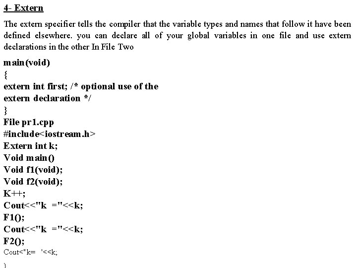 4 - Extern The extern specifier tells the compiler that the variable types and