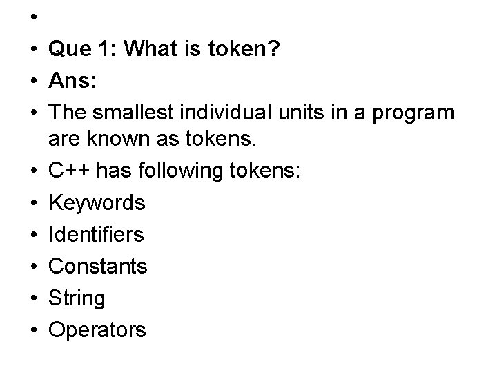  • • Que 1: What is token? • Ans: • The smallest individual