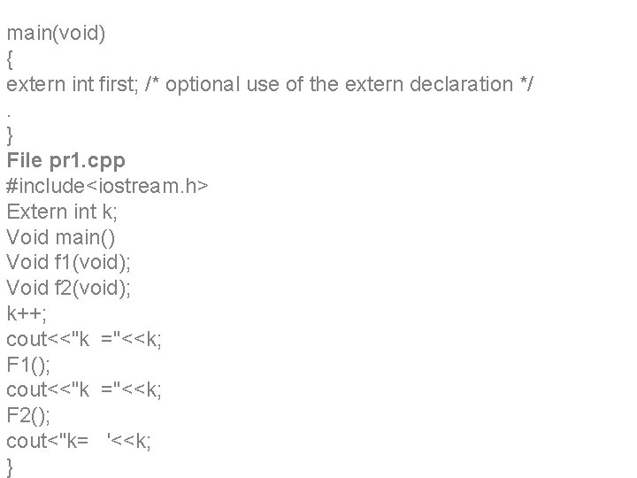 main(void) { extern int first; /* optional use of the extern declaration */. }