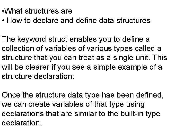  • What structures are • How to declare and define data structures The