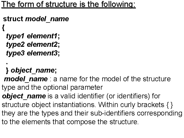 The form of structure is the following: struct model_name { type 1 element 1;