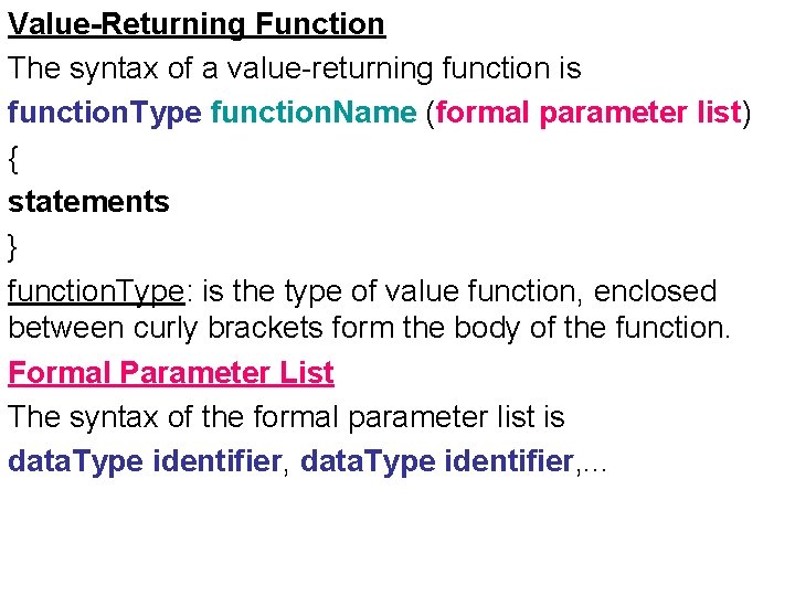 Value-Returning Function The syntax of a value-returning function is function. Type function. Name (formal