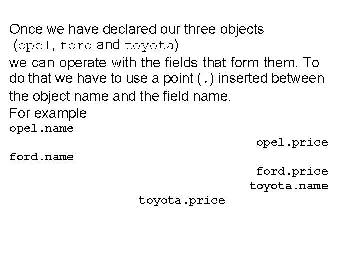 Once we have declared our three objects (opel, ford and toyota) we can operate