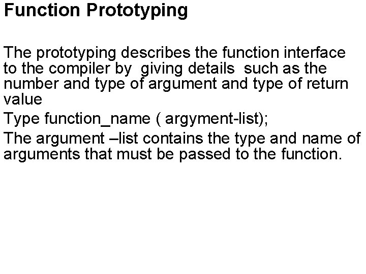 Function Prototyping The prototyping describes the function interface to the compiler by giving details