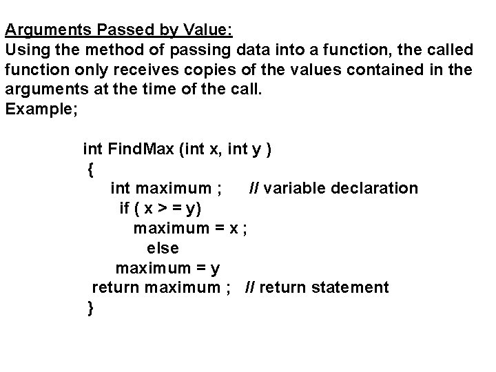Arguments Passed by Value: Using the method of passing data into a function, the