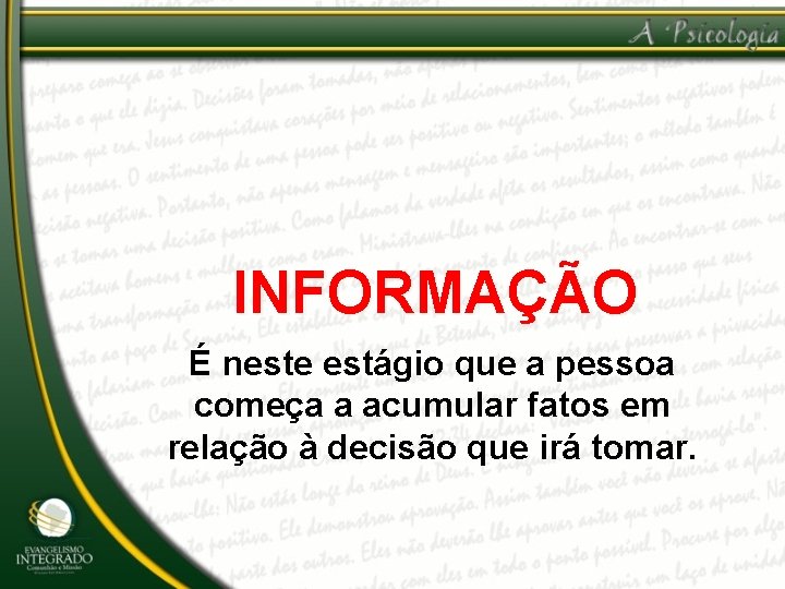 INFORMAÇÃO É neste estágio que a pessoa começa a acumular fatos em relação à