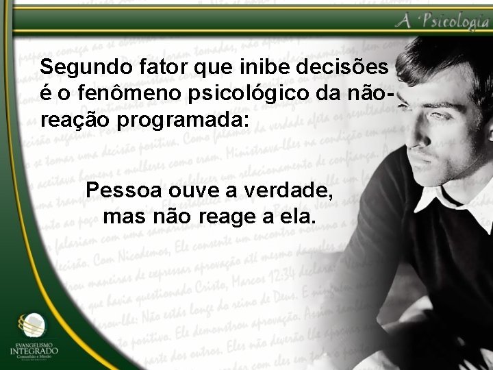 Segundo fator que inibe decisões é o fenômeno psicológico da nãoreação programada: Pessoa ouve
