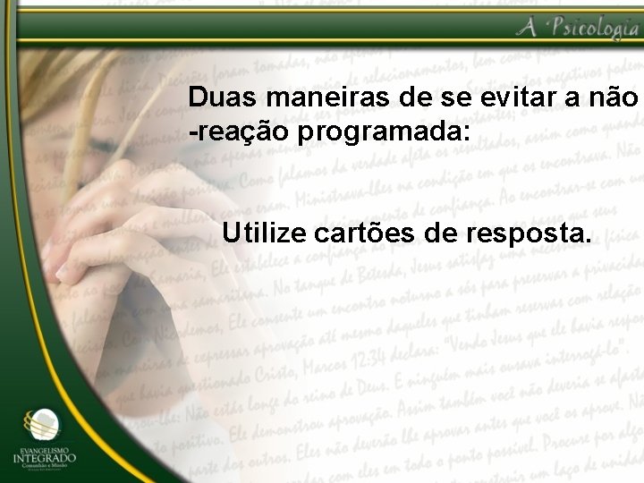 Duas maneiras de se evitar a não -reação programada: Utilize cartões de resposta. 