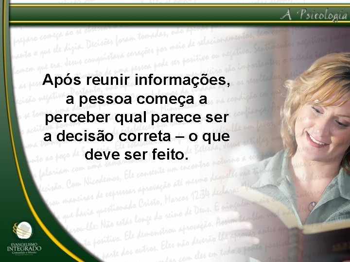 Após reunir informações, a pessoa começa a perceber qual parece ser a decisão correta