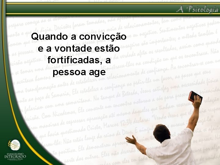 Quando a convicção e a vontade estão fortificadas, a pessoa age 