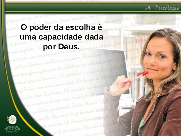 O poder da escolha é uma capacidade dada por Deus. 