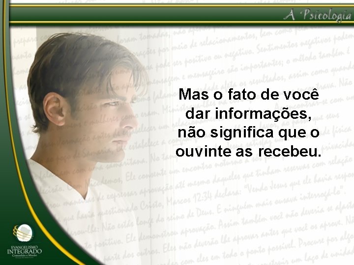 Mas o fato de você dar informações, não significa que o ouvinte as recebeu.