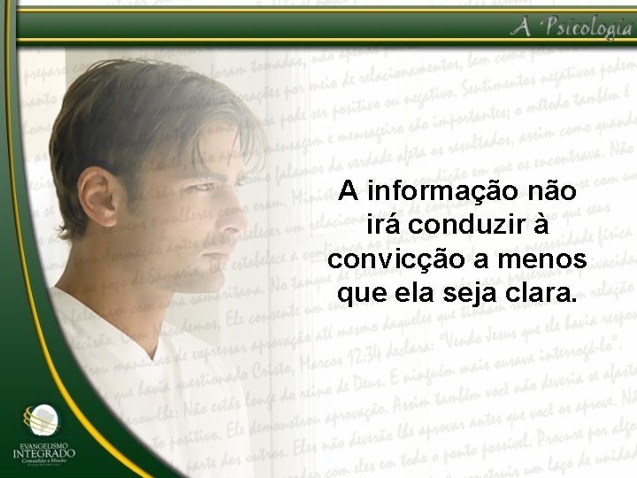 A informação não irá conduzir à convicção a menos que ela seja clara. 