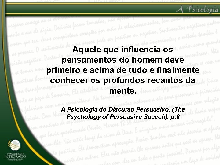 Aquele que influencia os pensamentos do homem deve primeiro e acima de tudo e