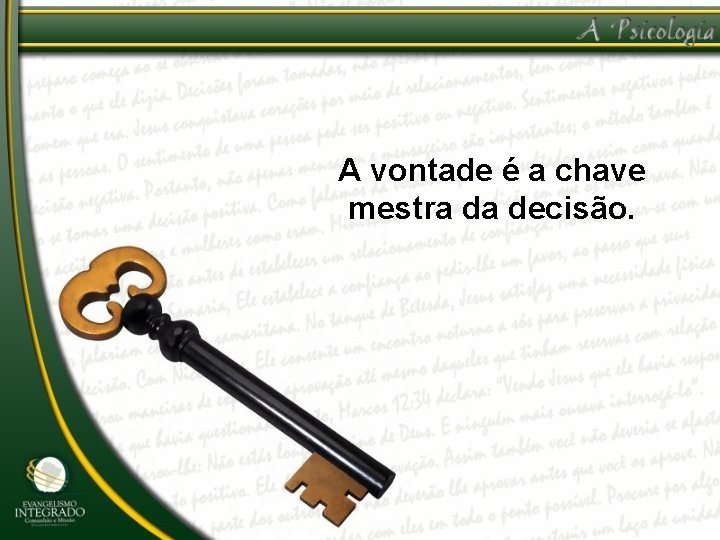 A vontade é a chave mestra da decisão. 