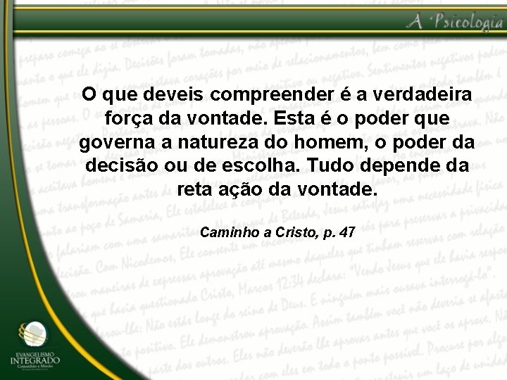 O que deveis compreender é a verdadeira força da vontade. Esta é o poder