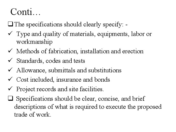 Conti… q The specifications should clearly specify: ü Type and quality of materials, equipments,