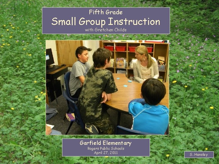 Fifth Grade Small Group Instruction with Gretchen Childs Garfield Elementary Rogers Public Schools April Fifth Grade Small Group Instruction with Gretchen Childs Garfield Elementary Rogers Public Schools April