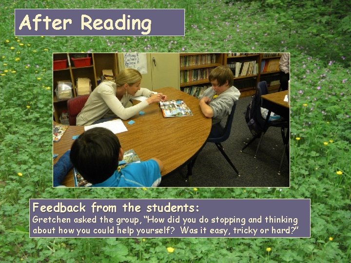 After Reading Feedback from the students: Gretchen asked the group, “How did you do After Reading Feedback from the students: Gretchen asked the group, “How did you do