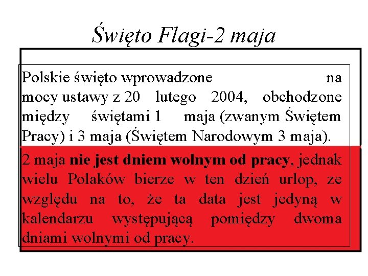 Święto Flagi-2 maja Polskie święto wprowadzone na mocy ustawy z 20 lutego 2004, obchodzone