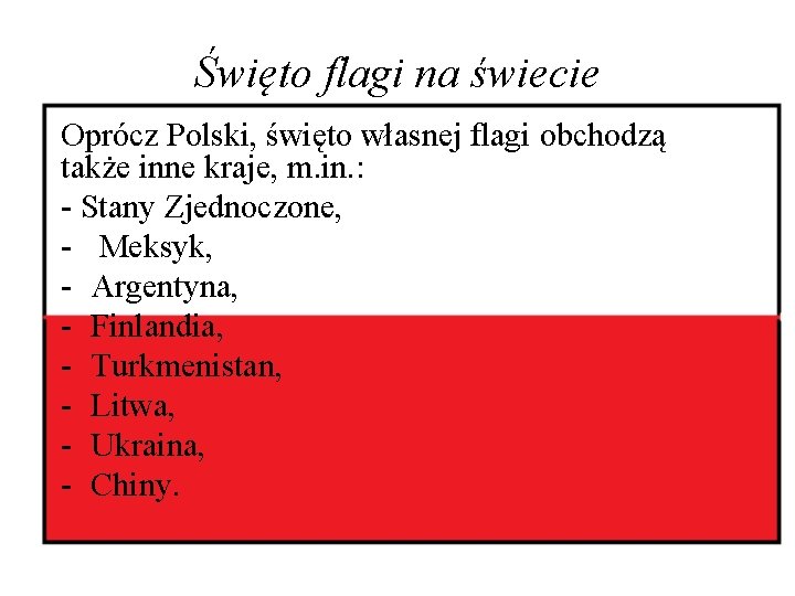 Święto flagi na świecie Oprócz Polski, święto własnej flagi obchodzą także inne kraje, m.